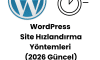 WordPress Site Hızlandırma Yöntemleri (2026 Güncel)