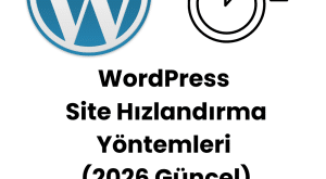 WordPress Site Hızlandırma Yöntemleri (2026 Güncel)