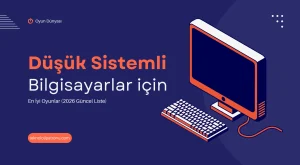 Düşük Sistemli Bilgisayarlar İçin En İyi Oyunlar (2026 Güncel Liste)
