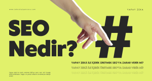 Yapay Zekâ ile İçerik Üretmek SEO’ya Zarar Verir mi?