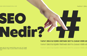 Yapay Zekâ ile İçerik Üretmek SEO’ya Zarar Verir mi?